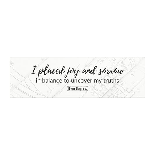 I placed joy and sorrow in balance to uncover my truths– Inspirational Car Magnet | Divine Blueprints Collection