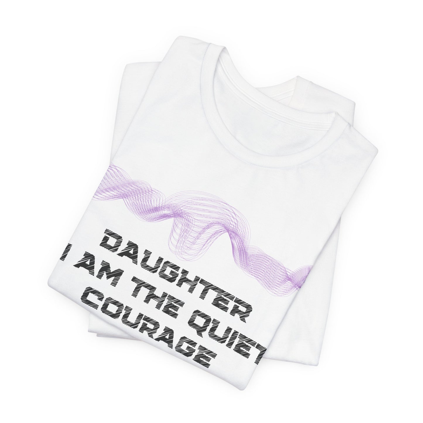 Daughter, I am the quiet courage that lives in your heart.