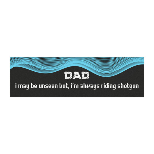 "Dad – I May Be Unseen, But I’m Always Riding Shotgun"