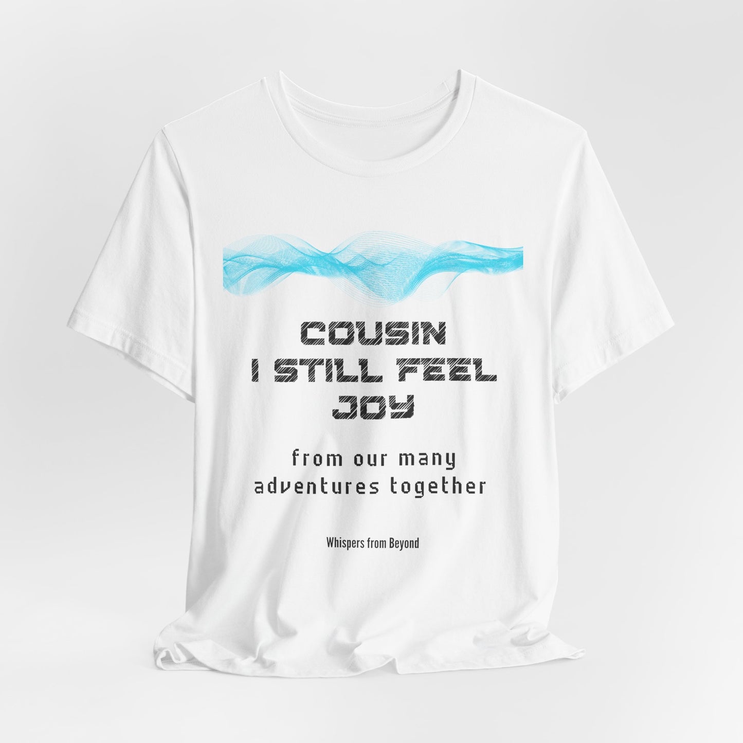 Cousin, I still feel joy from our many adventures together