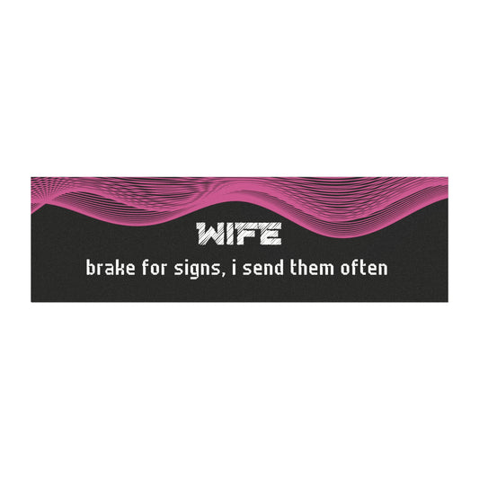 "Wife – Brake for Signs… I Send Them Often"