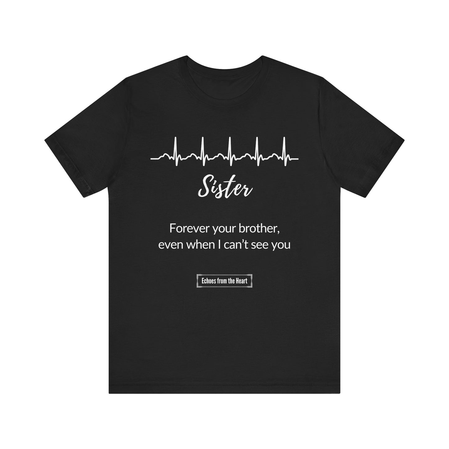 Sister Memorial T shirt- Forever your Brother, even when I can't see you