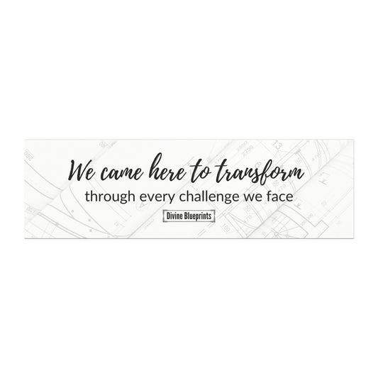 We came here to transform through every challenge we face– Inspirational Car Magnet | Divine Blueprints Collection