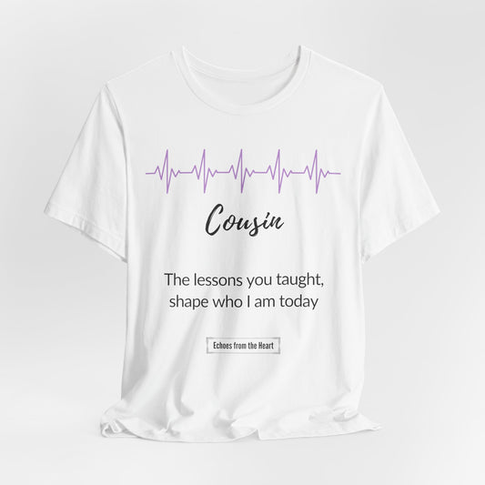Cousin Memorial T shirt- The lessons you taught, shape who I am today