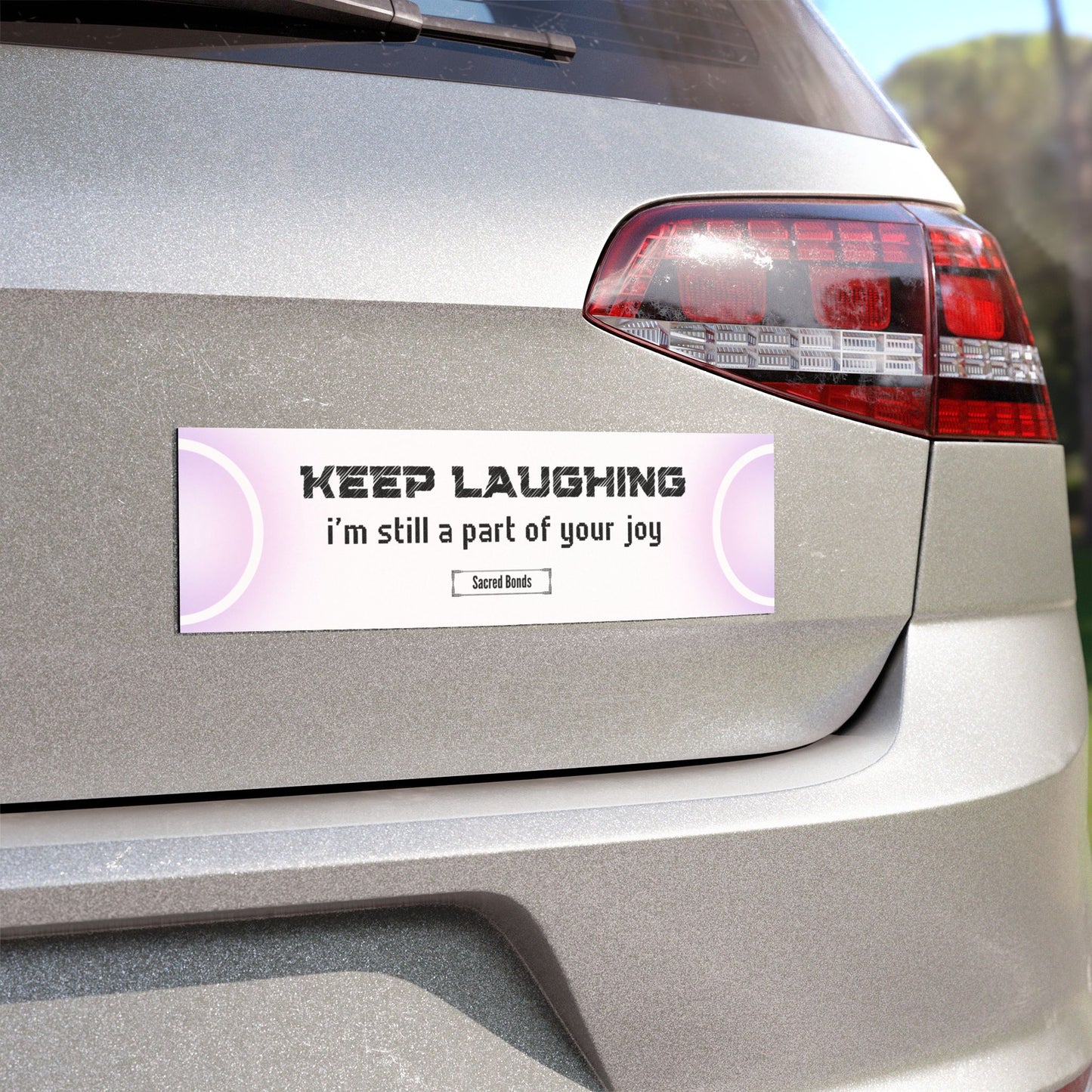 Keep laughing- I'm still part of your joy- Sacred Bonds- Car magnet