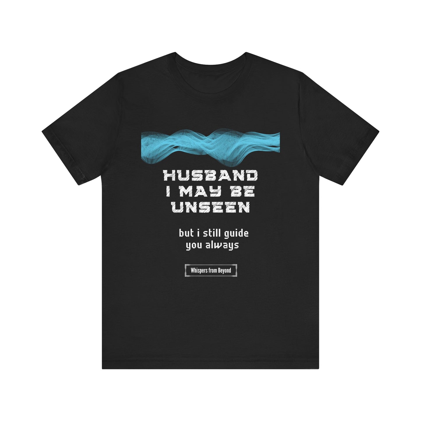 Husband, I may be unseen, but I still guide you always