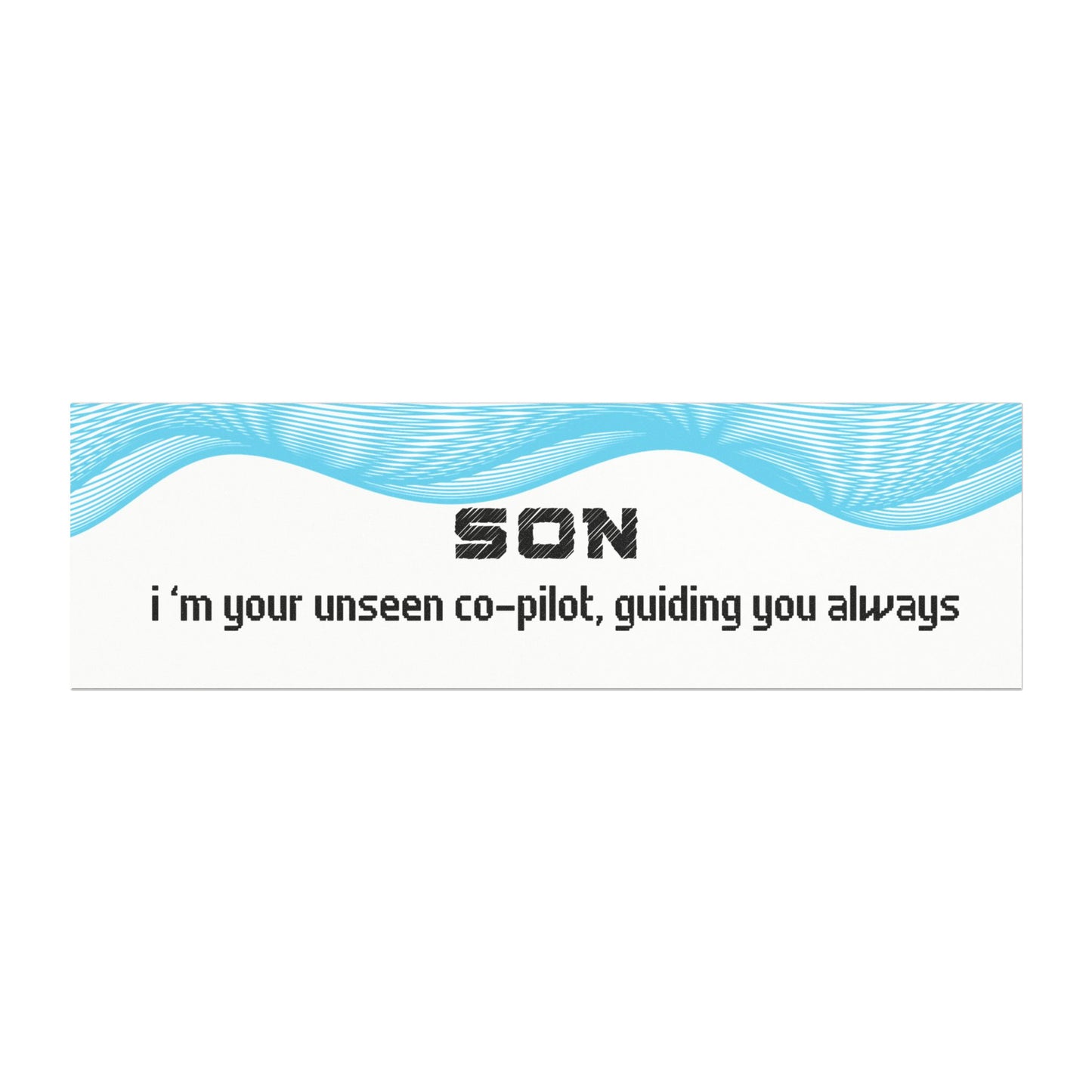 Son – I’m Your Unseen Co-Pilot, Guiding You Always