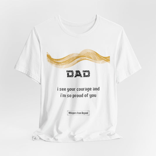 Dad Grief Comfort T shirt- I see your courage