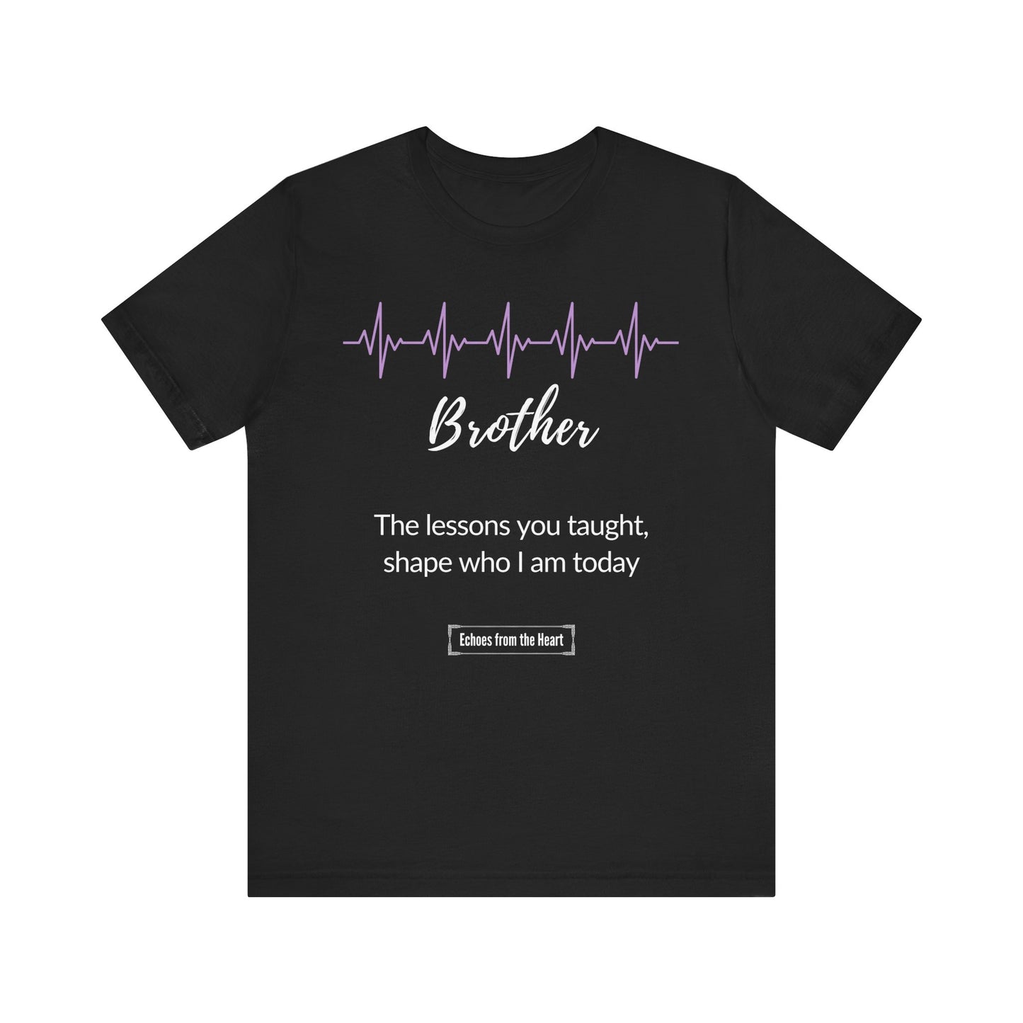 Brother Memorial T shirt- The lessons you taught, shape who I am today