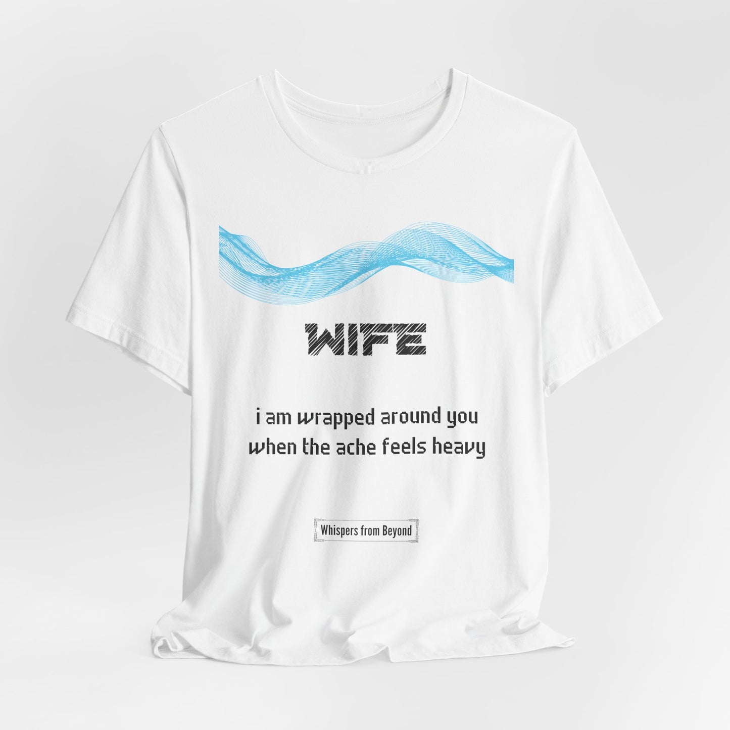 Wife Grief Comfort t shirt- Wrapped around you