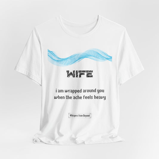 Wife Grief Comfort t shirt- Wrapped around you