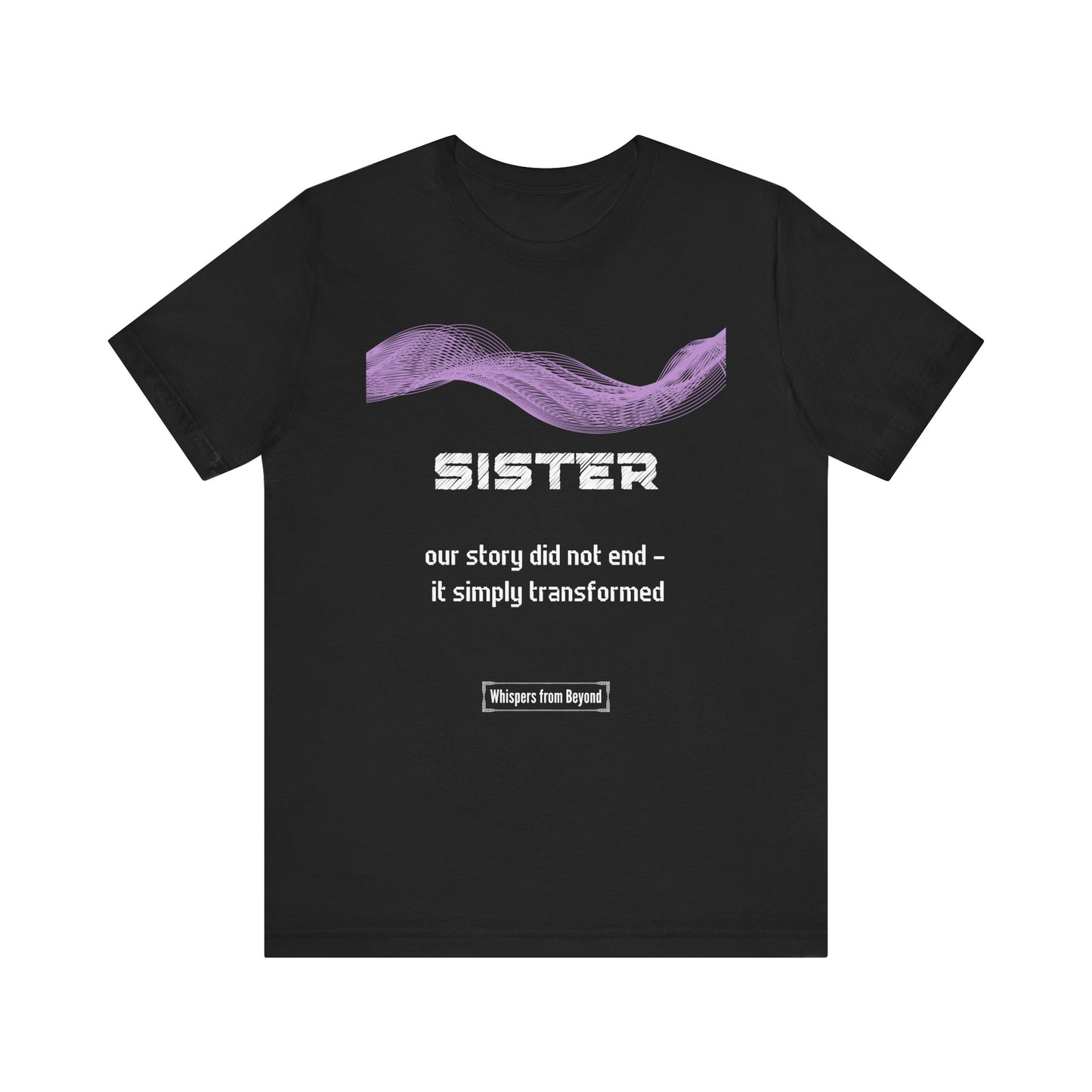 Sister Grief Comfort T shirt- Our story did not end