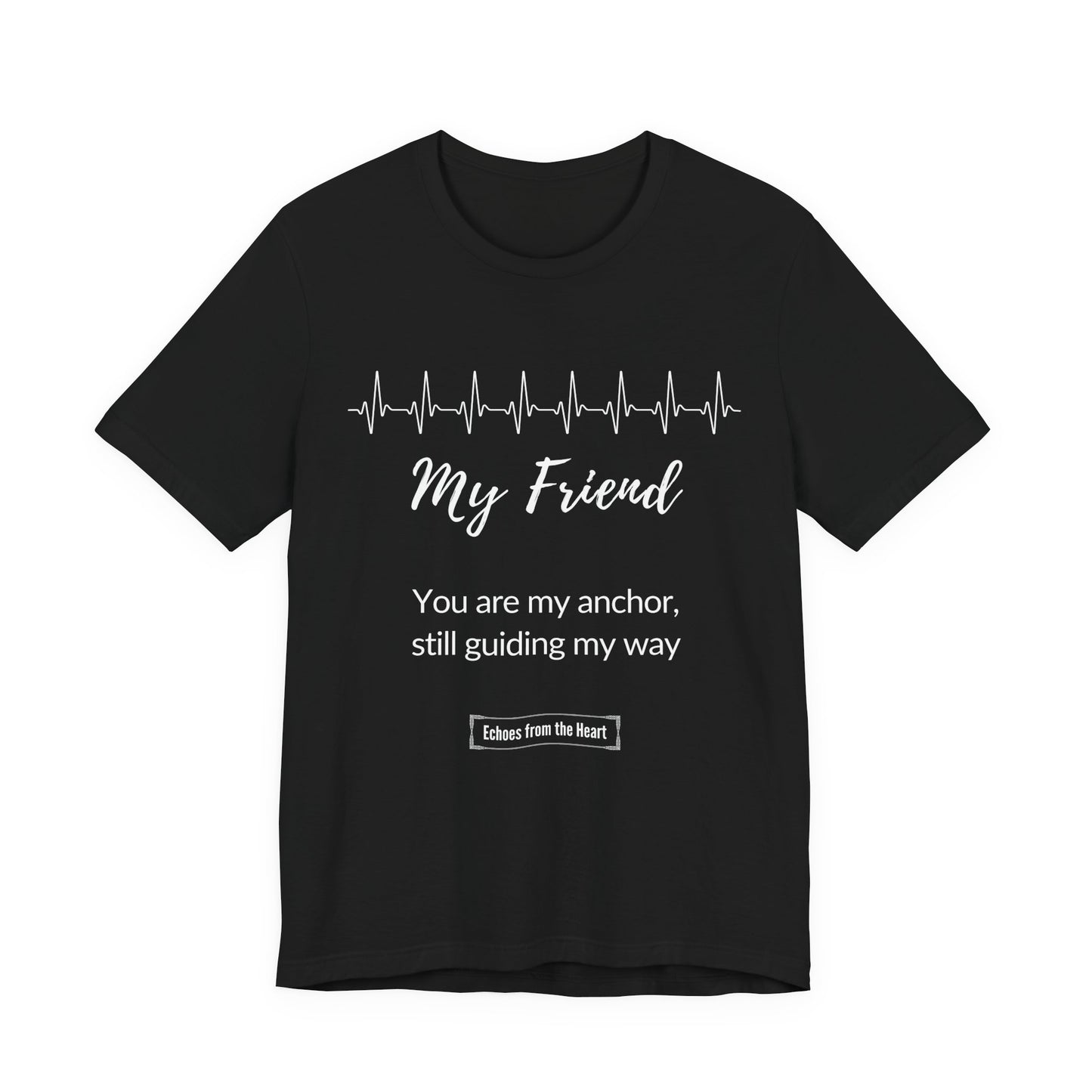 My Friend Memorial T shirt- You are my anchor, still guiding my way