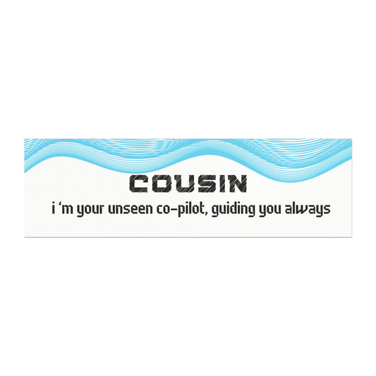 Cousin – I’m Your Unseen Co-Pilot, Guiding You Always