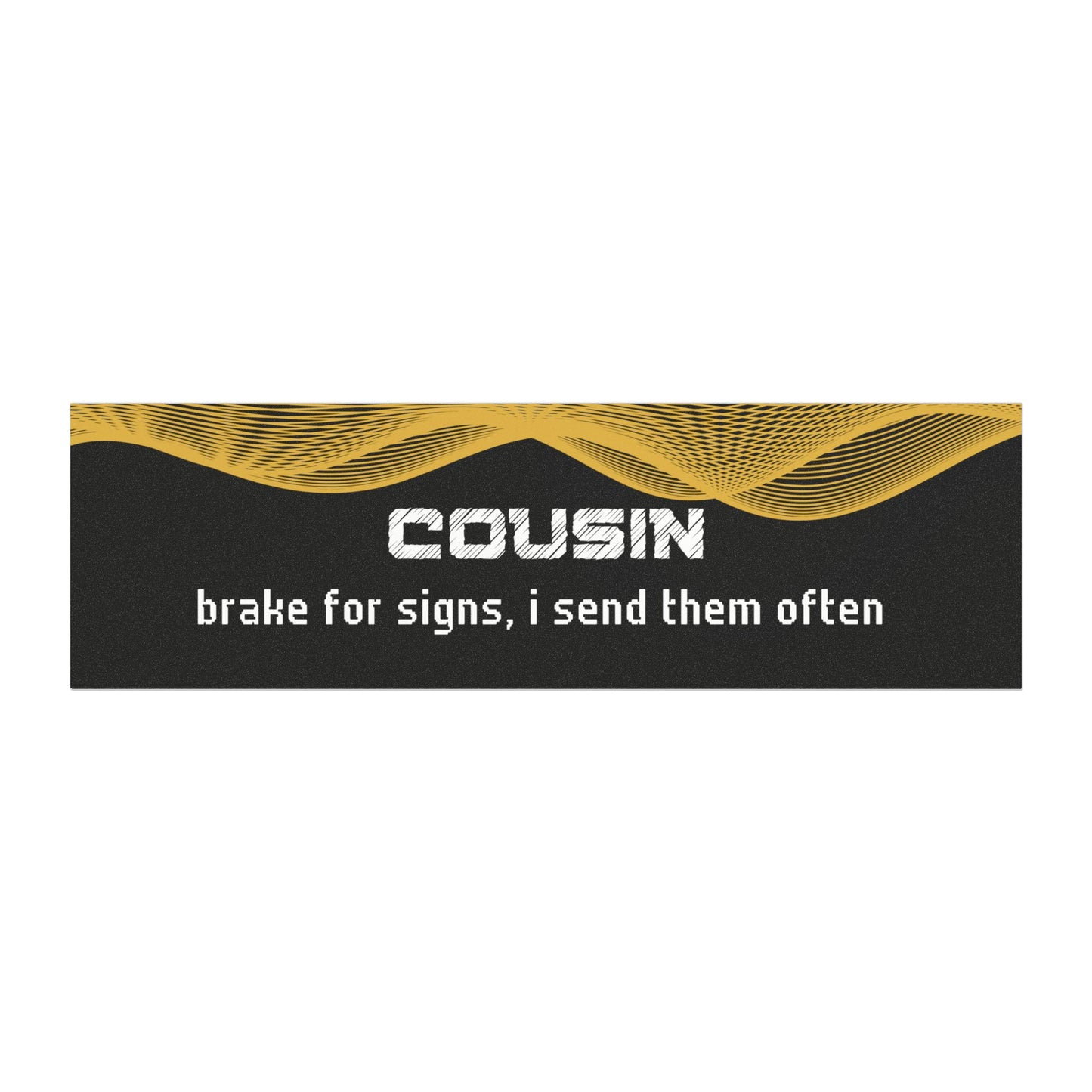 "Cousin – Brake for Signs… I Send Them Often"