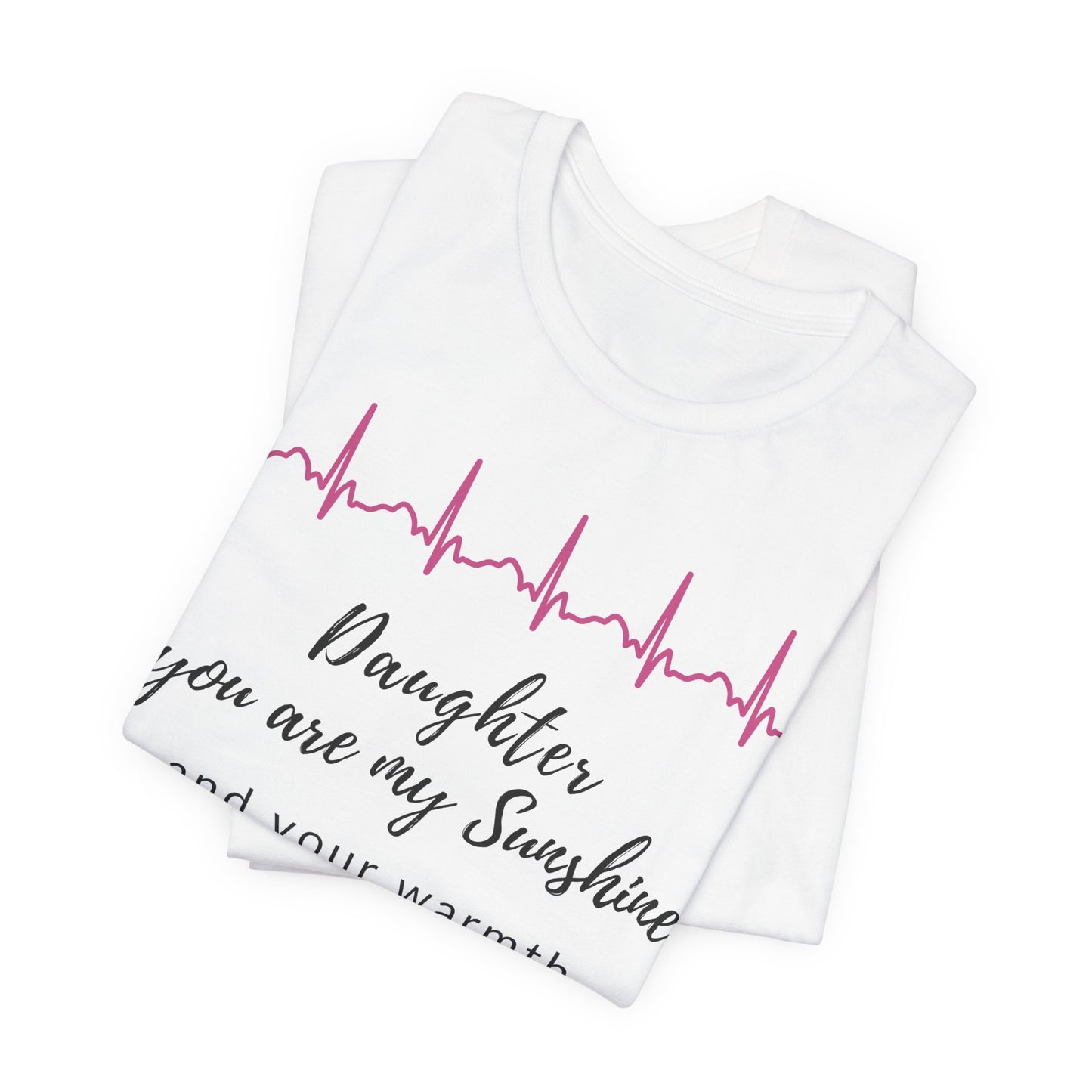 Daughter, you are my sunshine, and your warmth surrounds me