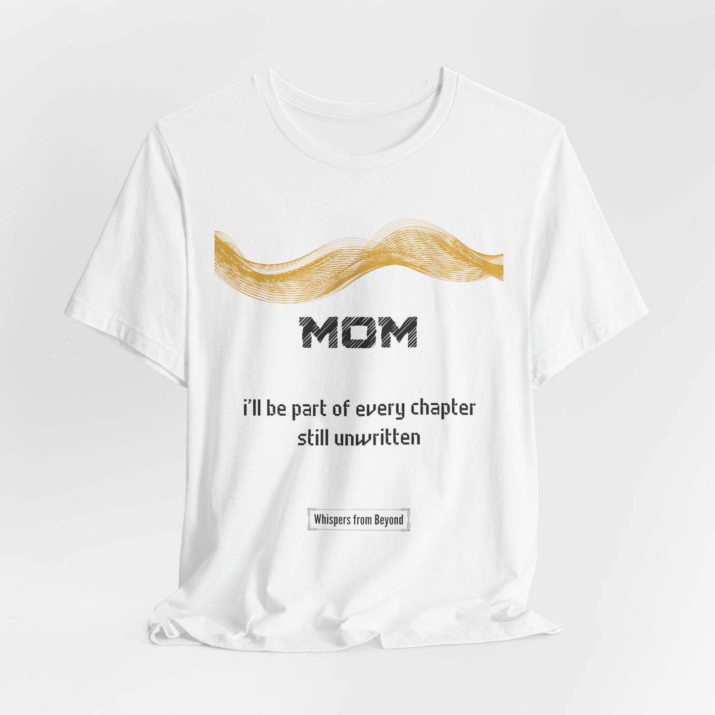 Mom Grief Comfort T shirt- I'll be part of every chapter