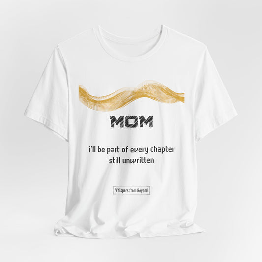 Mom Grief Comfort T shirt- I'll be part of every chapter