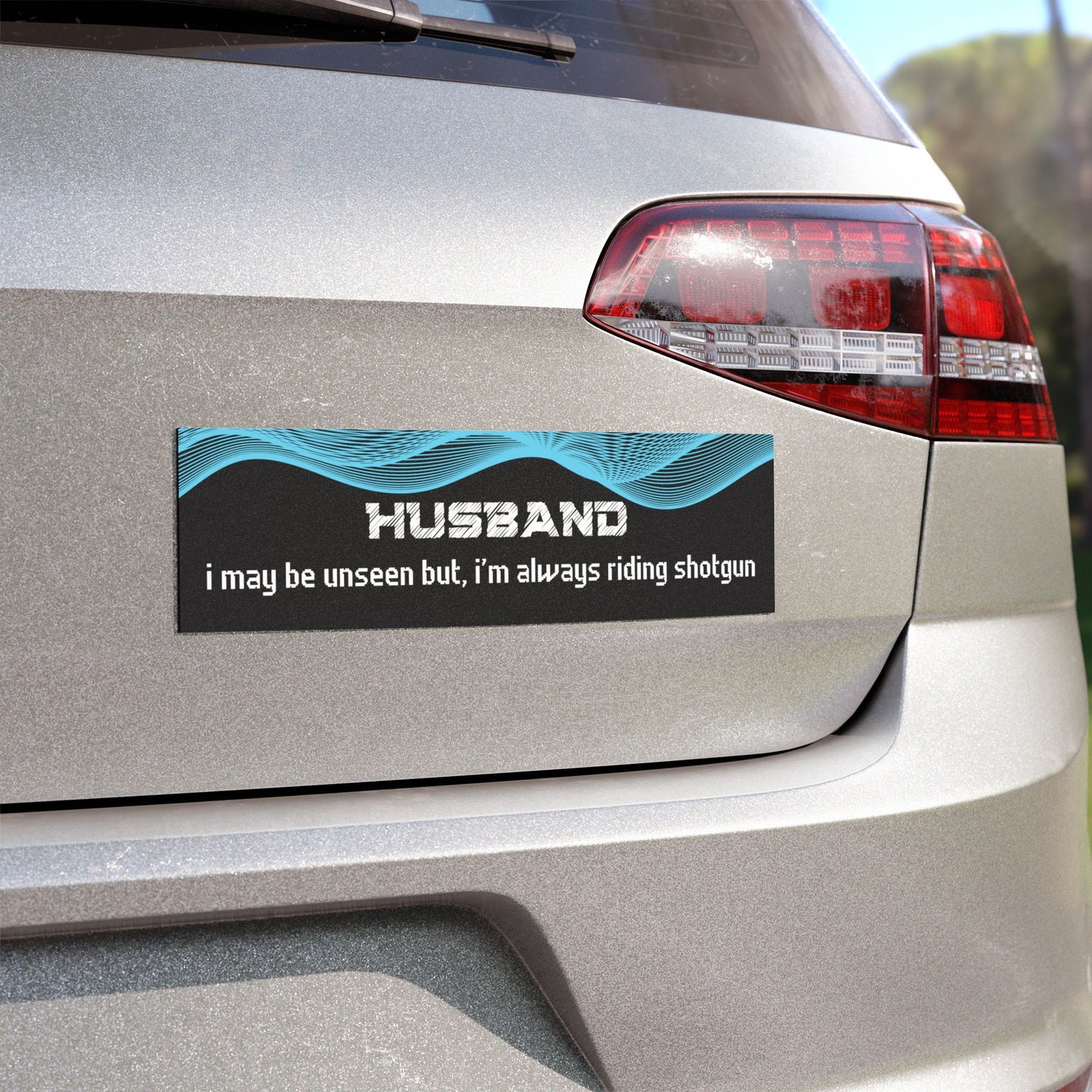 "Husband – I May Be Unseen, But I’m Always Riding Shotgun"
