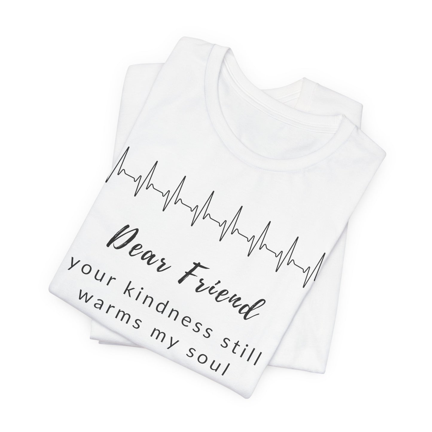 Dear friend, your kindness still warms my soul.