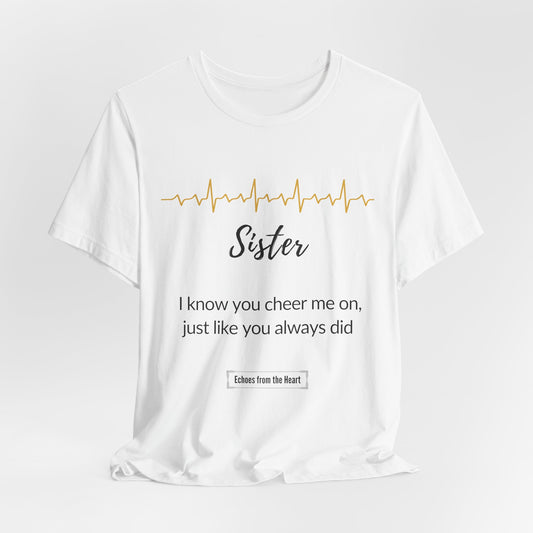 Sister Memorial T shirt- I know you cheer me on just like you always did