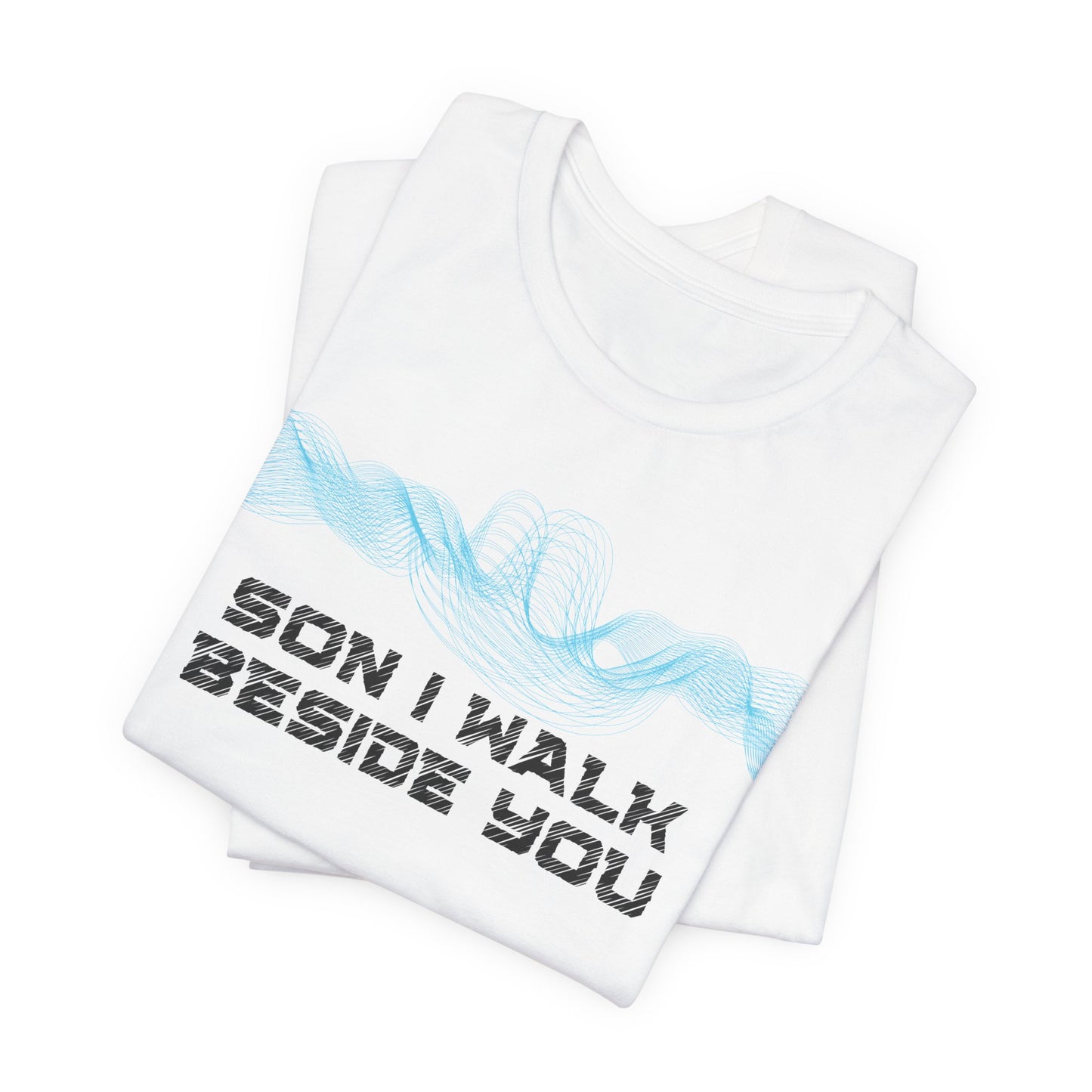 Son, I walk beside you, unseen but always there