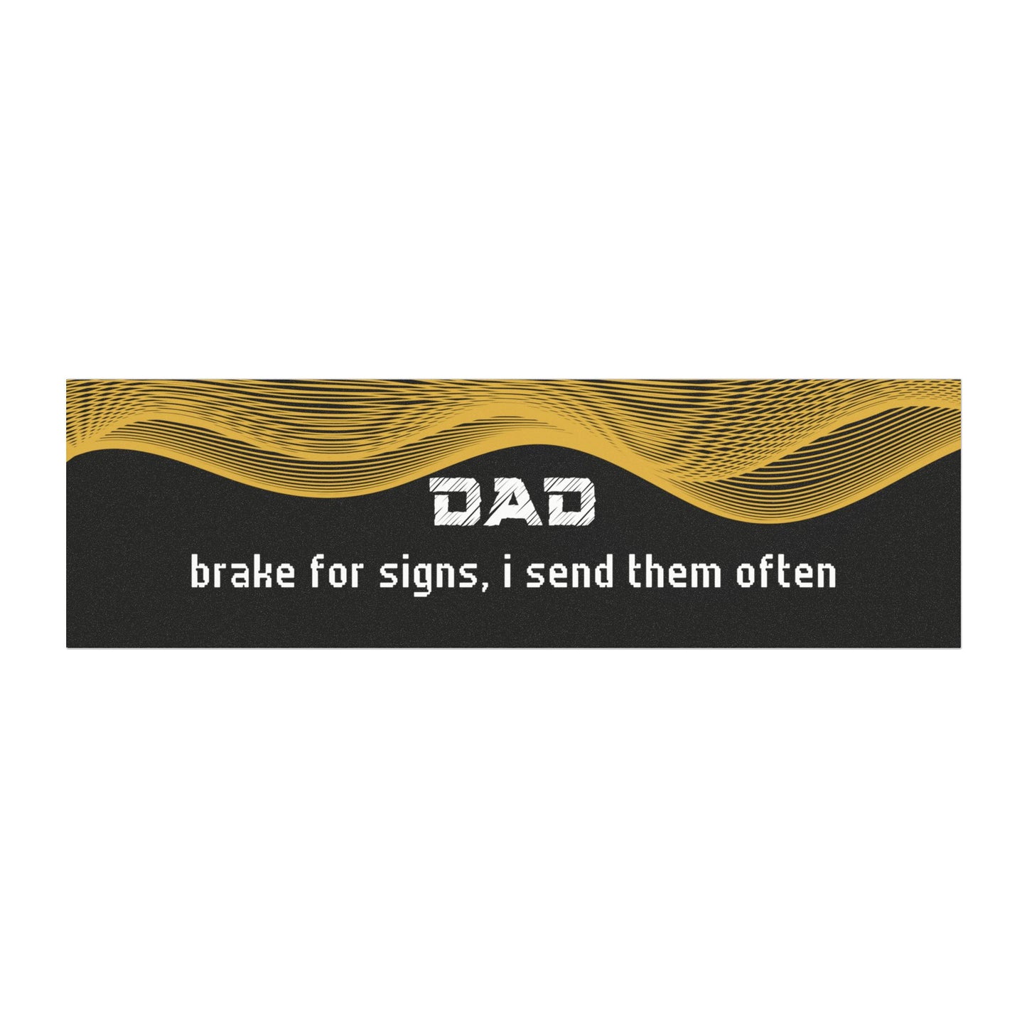 "Dad – Brake for Signs… I Send Them Often"