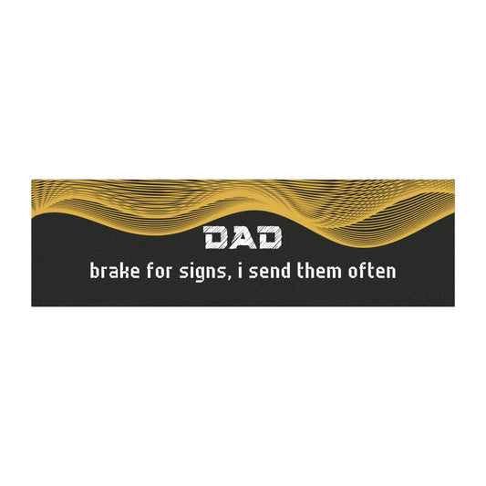 "Dad – Brake for Signs… I Send Them Often"