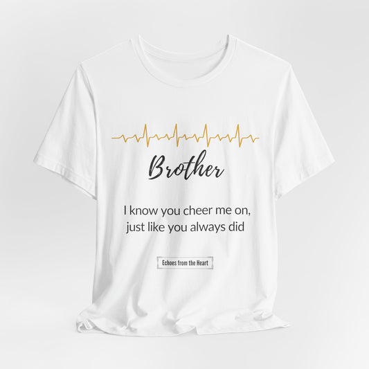 Brother Memorial T shirt- I know you cheer me on just like you always did