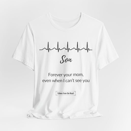 Son Memorial T shirt- Forever Your Mom, even when I can't see you