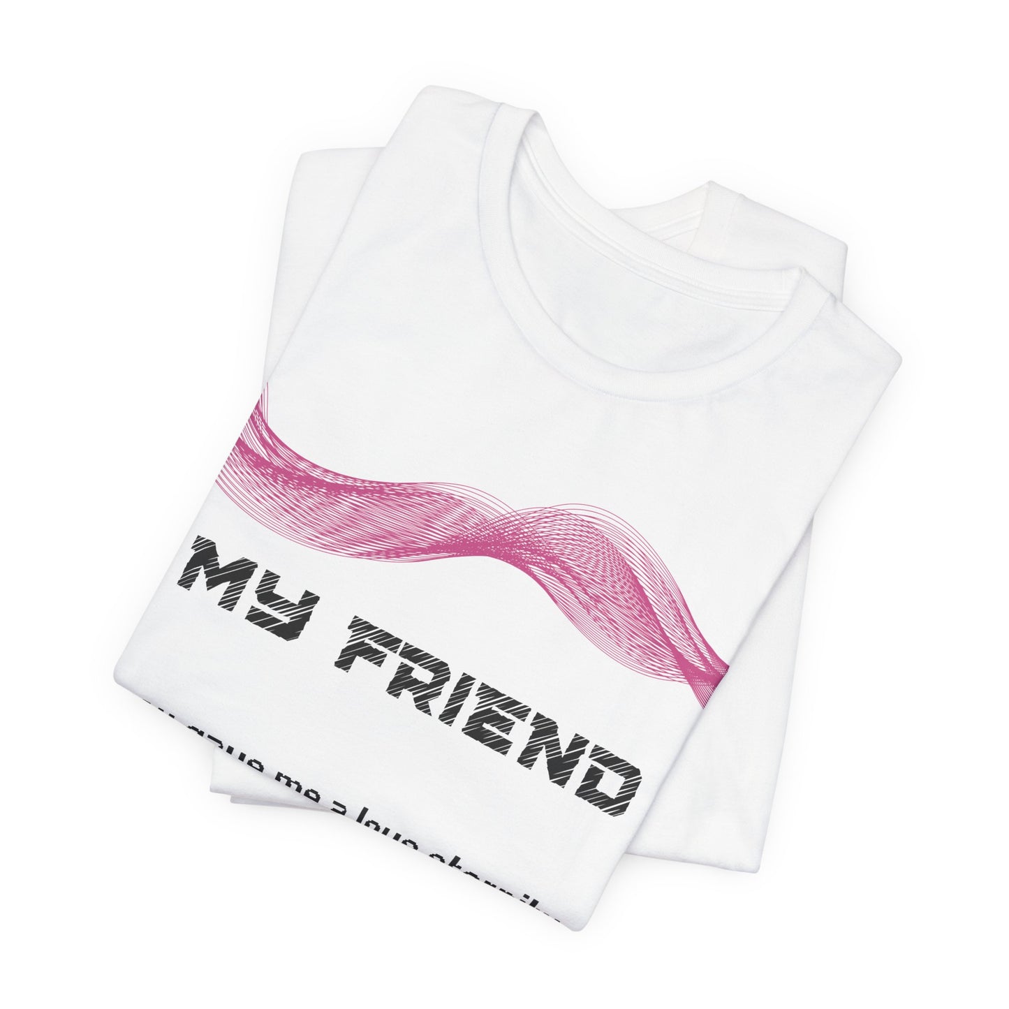 My Friend Grief Comfort T shirt- You gave me a love