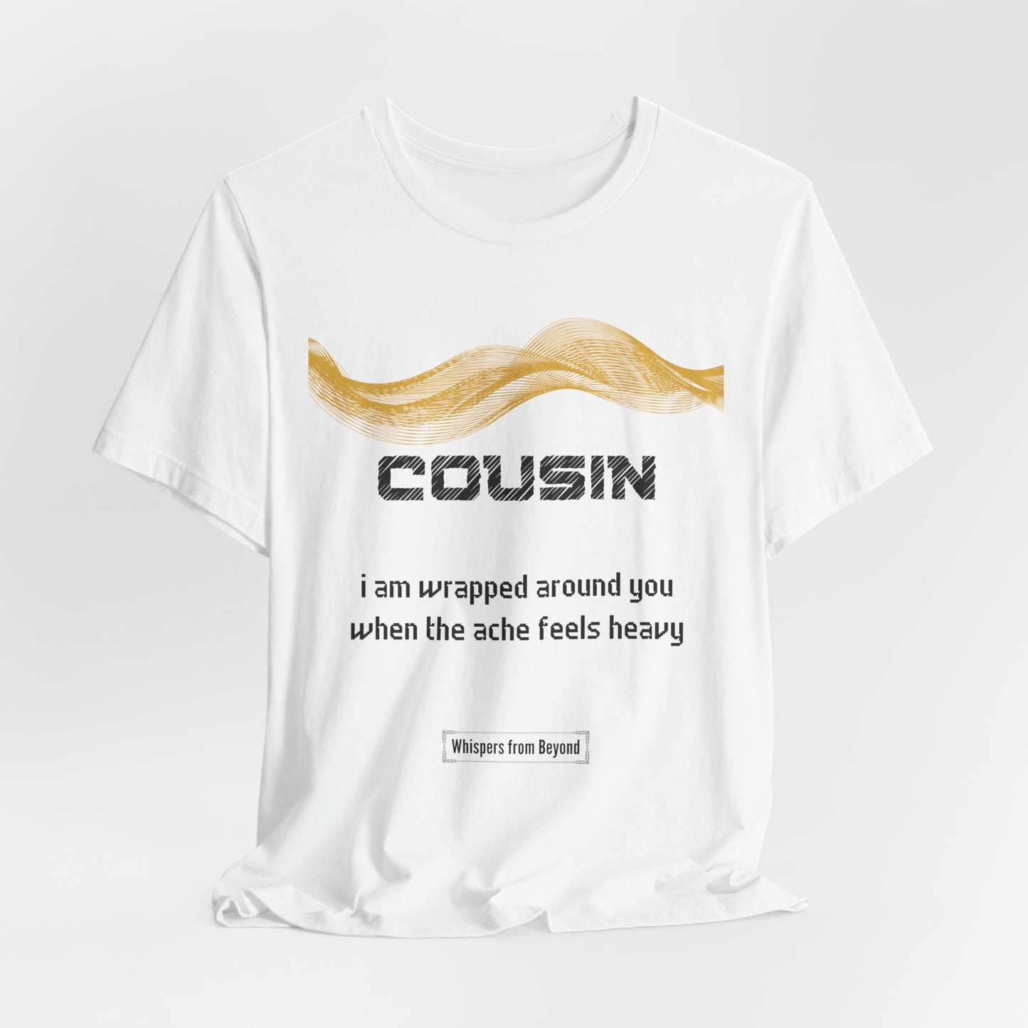 Cousin Grief Comfort T shirt- I am wrapped around you