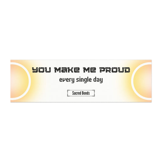 You make me proud – every single day– Inspirational Car Magnet |Sacred Bonds Collection