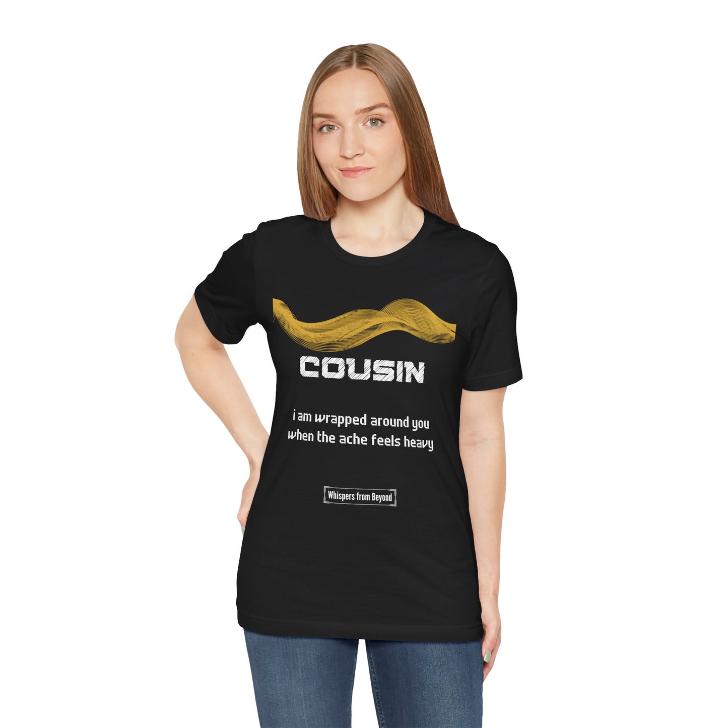Cousin Grief Comfort T shirt- I am wrapped around you