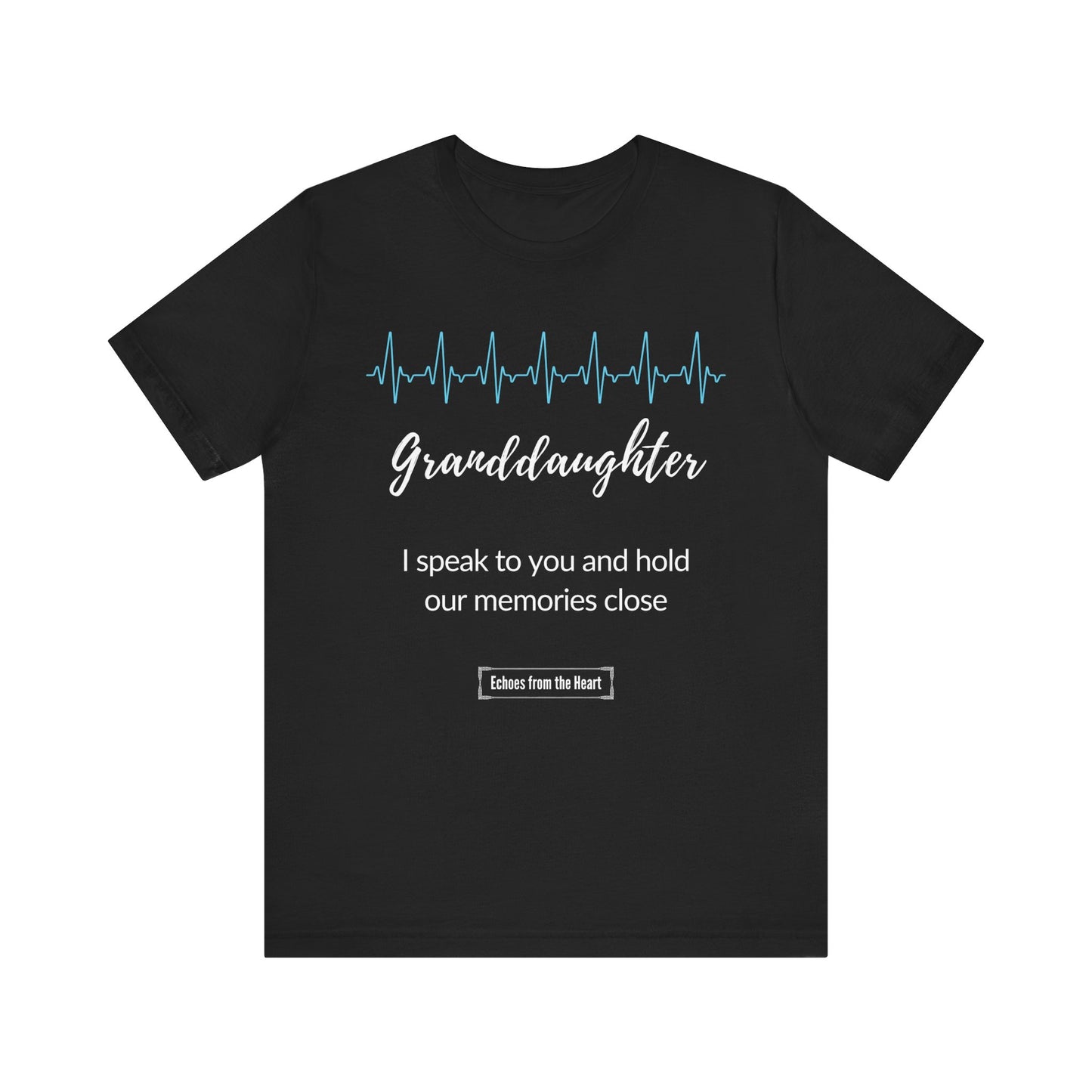 Granddaughter Memorial T shirt- I speak to you and hold our memories close