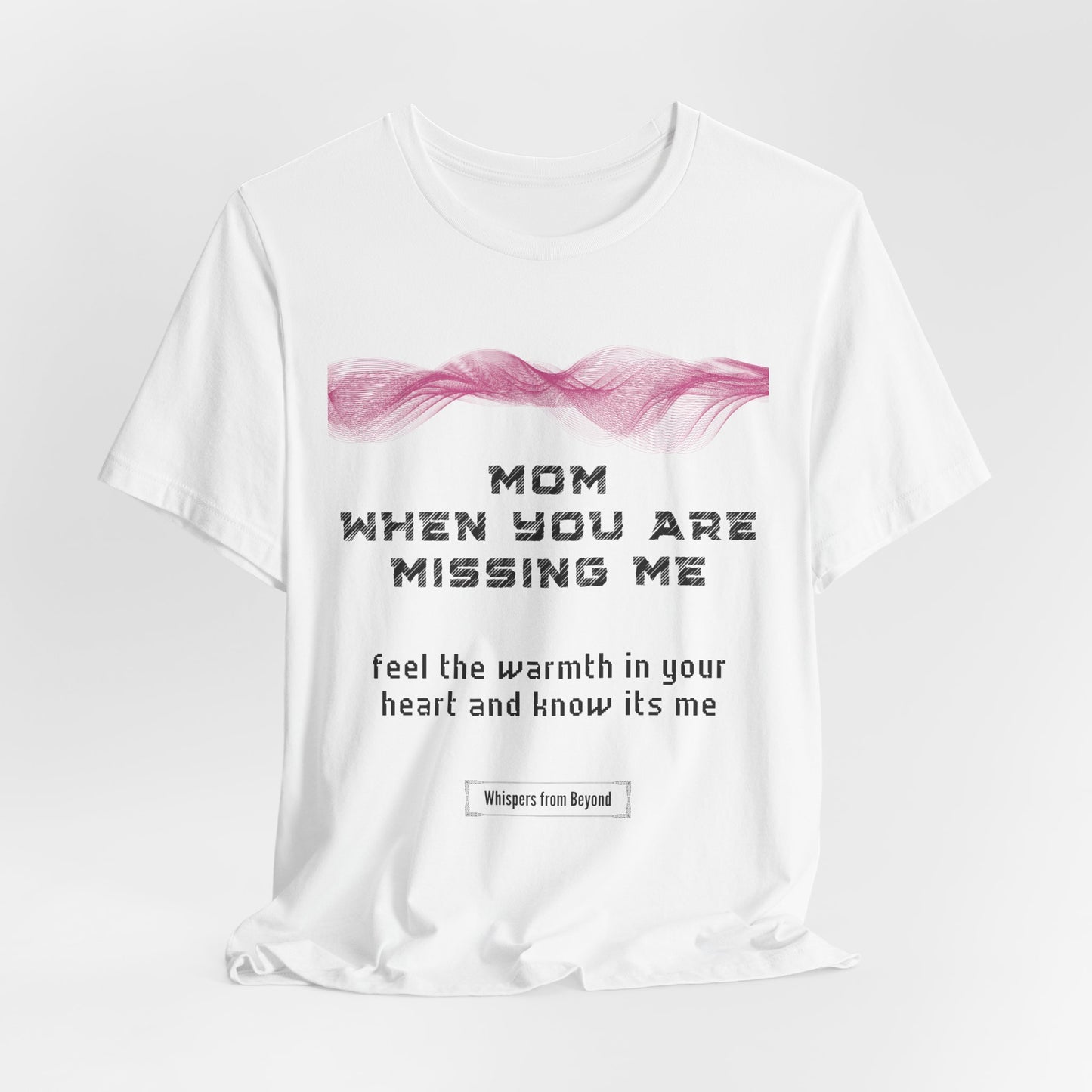 Mom, when you are missing me, feel the warmth in your heart and know it’s me.