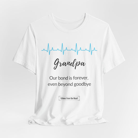 Grandpa Memorial T shirt- Our bond is forever, even beyond goodbye