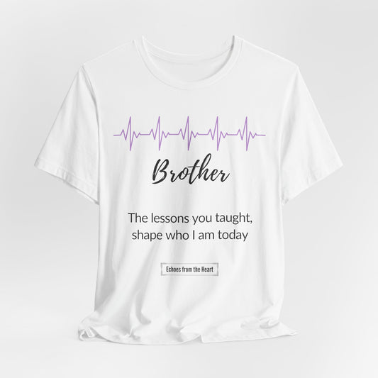 Brother Memorial T shirt- The lessons you taught, shape who I am today