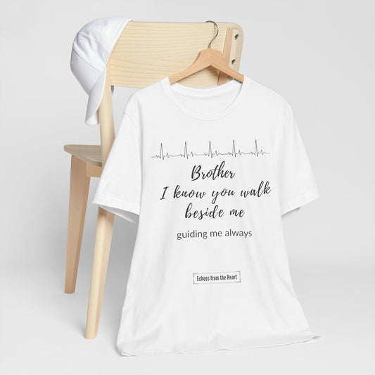 Brother, I know you walk beside me, guiding me always