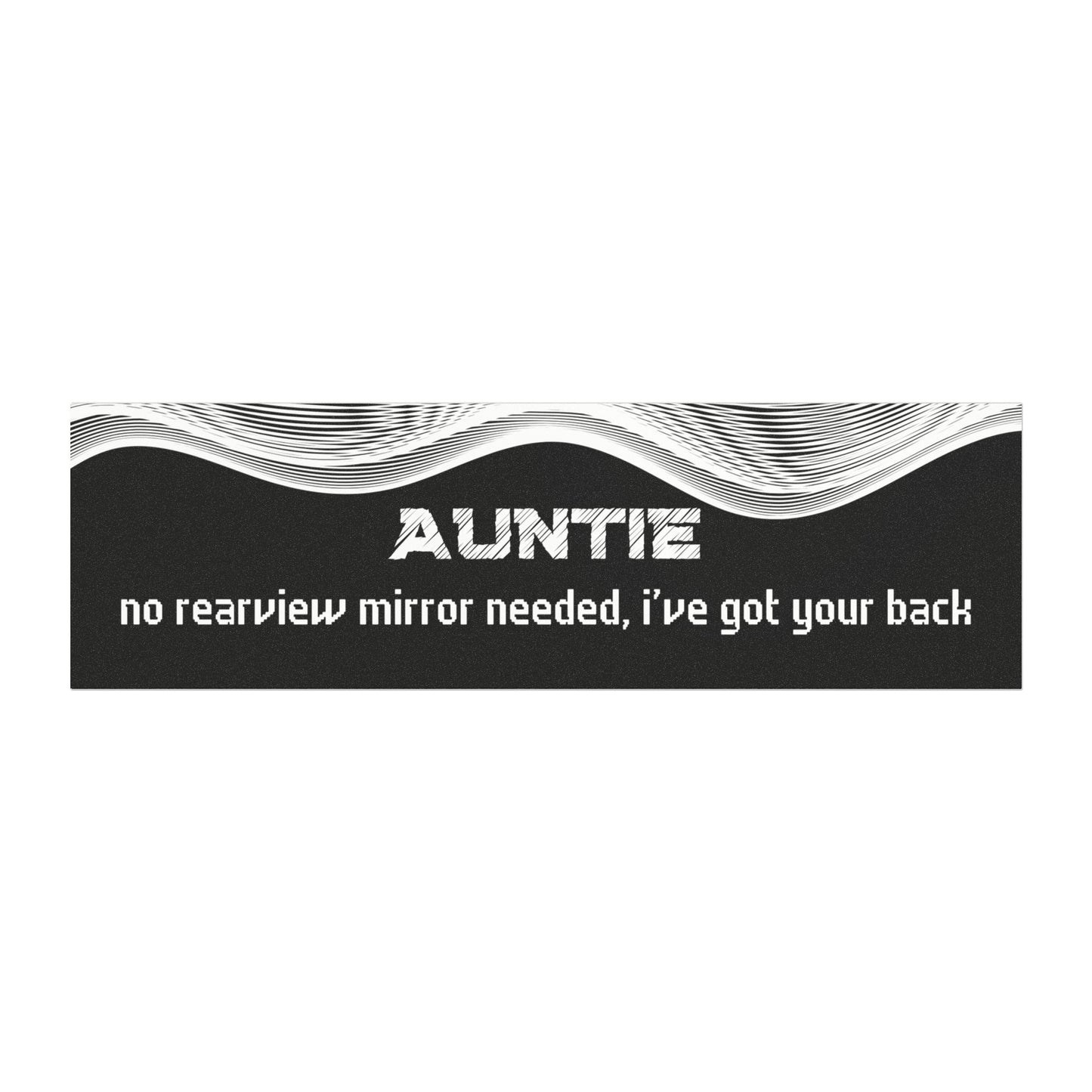 "Auntie – No Rear View Mirror Needed, I’ve Got Your Back"