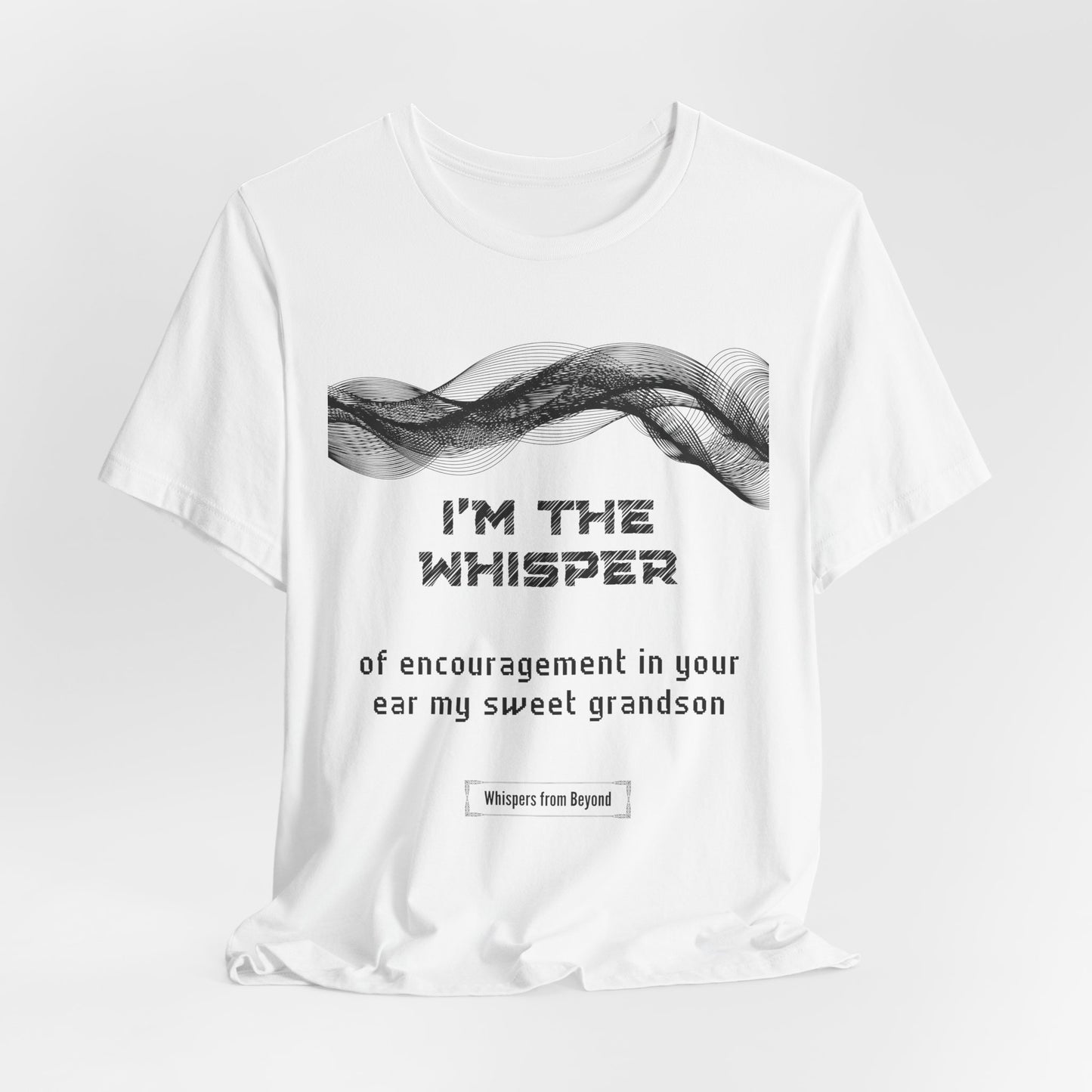 I'm the whisper of encouragement in your ear sweet grandson