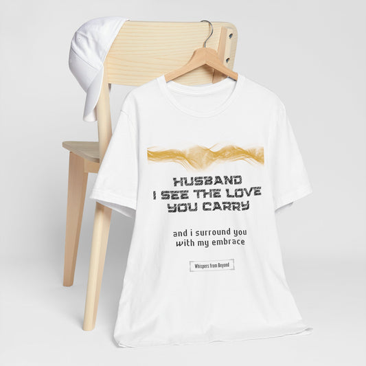 Husband, I see the love you carry, and I surround you with my embrace