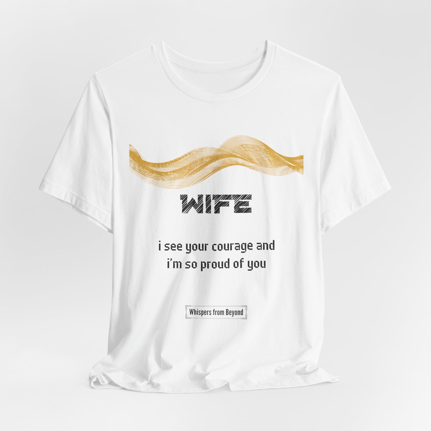Wife Grief Comfort T shirt- I see your courage