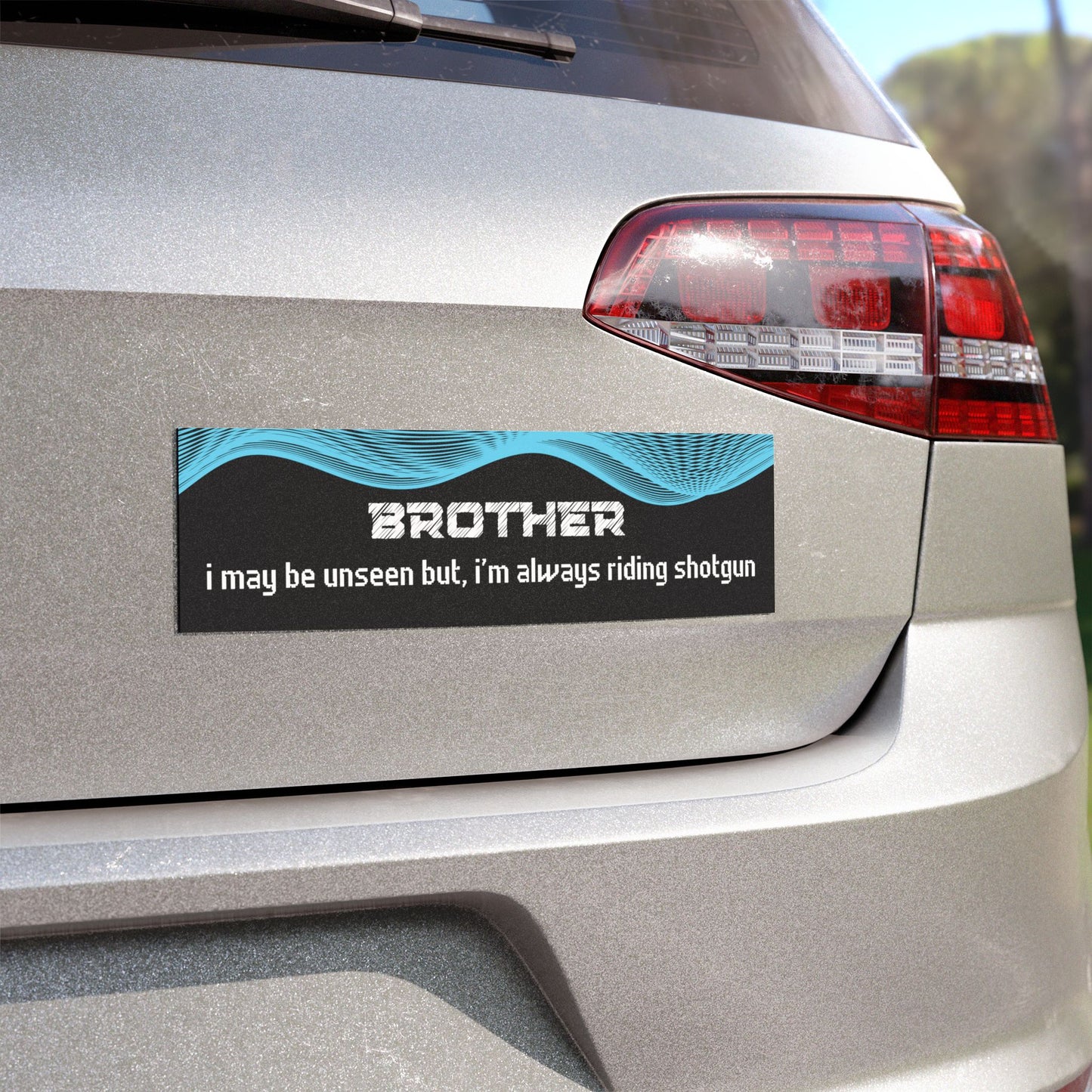 "Brother – I May Be Unseen, But I’m Always Riding Shotgun"