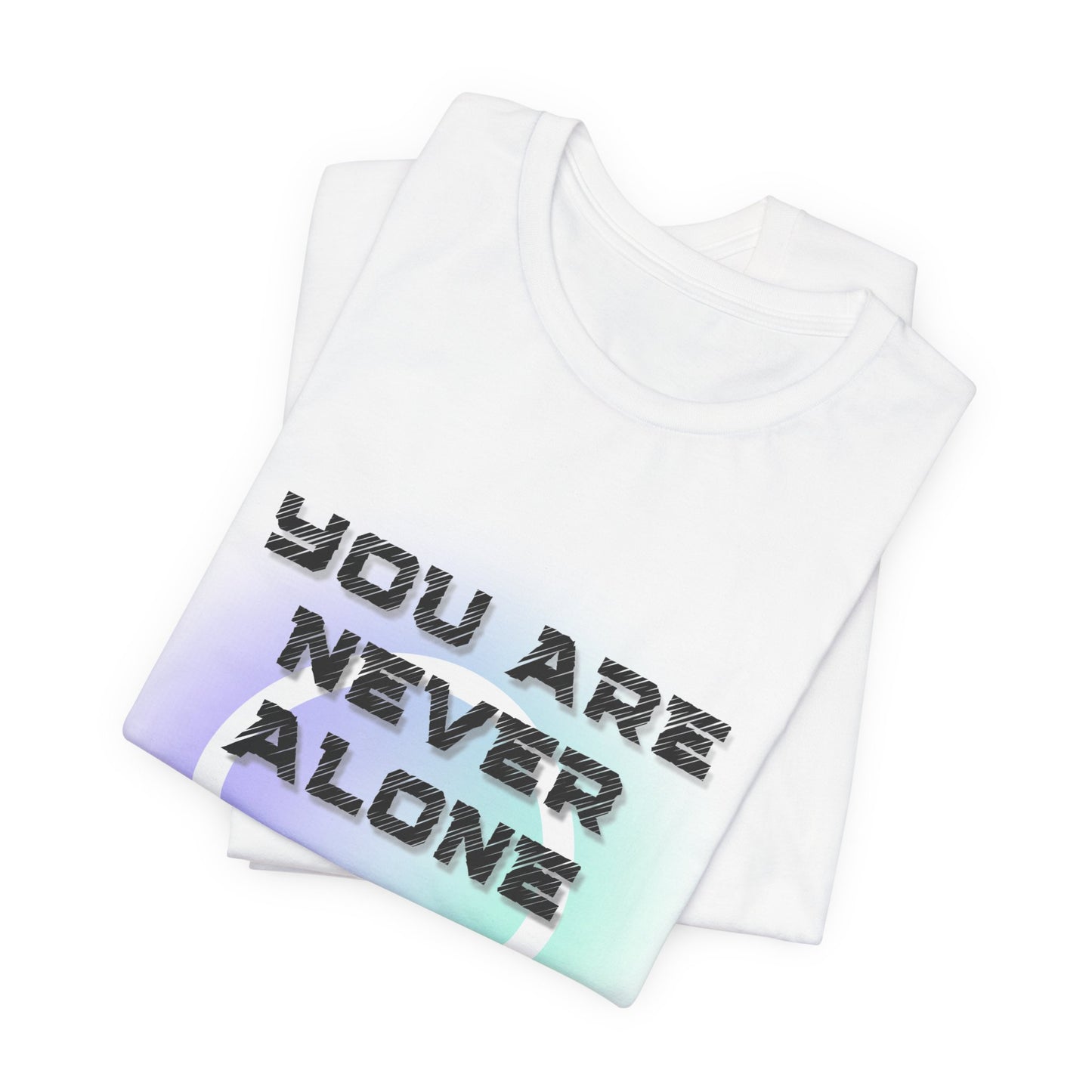 You Are Never Alone; I’m Always by Your Side