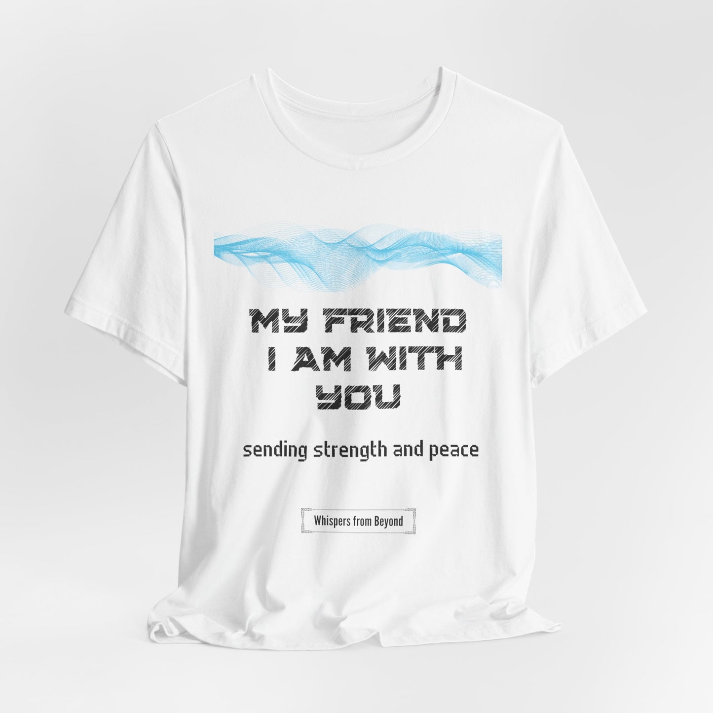 My friend, I am with you, sending strength and peace.”