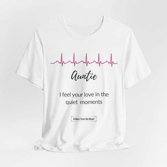 Auntie Memorial T shirt- I feel your love in the quiet moments