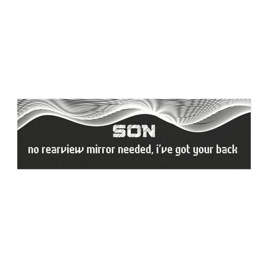 "Son – No Rear View Mirror Needed, I’ve Got Your Back"
