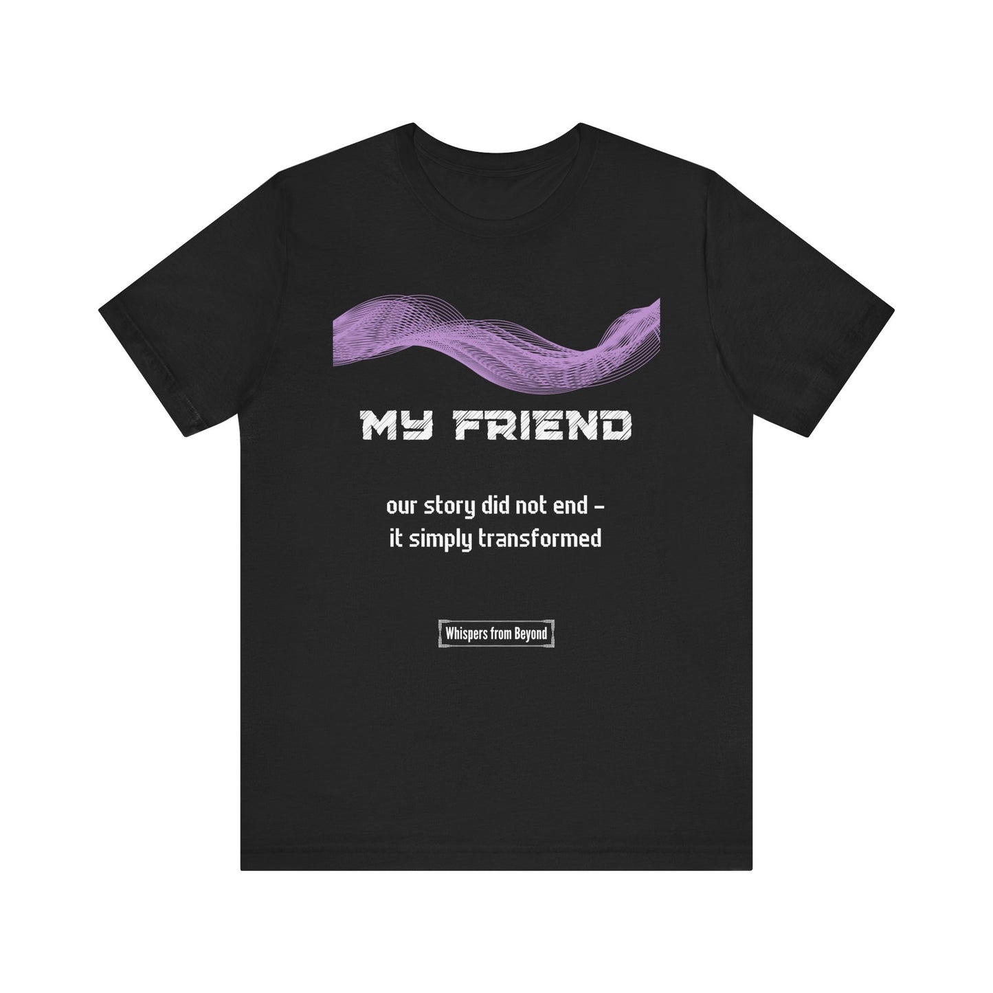 My Friend Grief Comfort T shirt- Our story did not end
