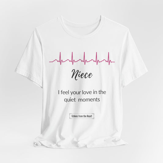 Niece Memorial T shirt- I feel your love in the quiet moments